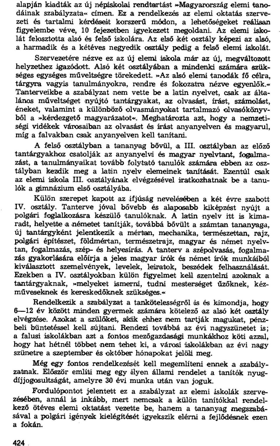 Az elemi iskolát felosztotta alsó ős felső iskolára. Az első két osztály képezi az alsó, a harmadik ős a kétéves negyedik osztály pedig a fels ő elemi iskolát.