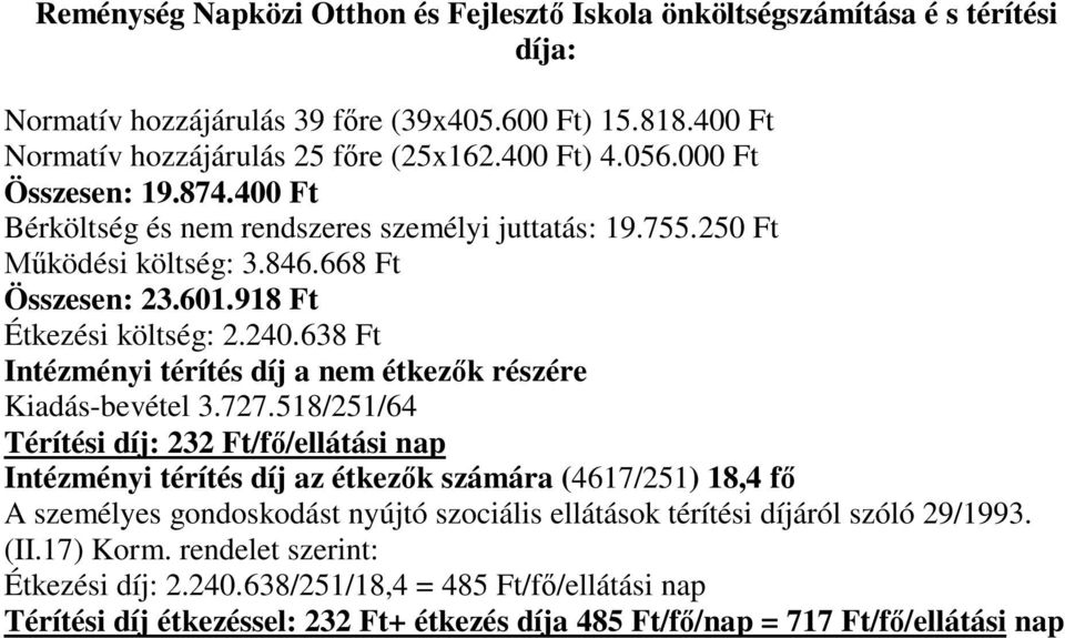 638 Ft Intézményi térítés díj a nem étkezők részére Kiadás-bevétel 3.727.