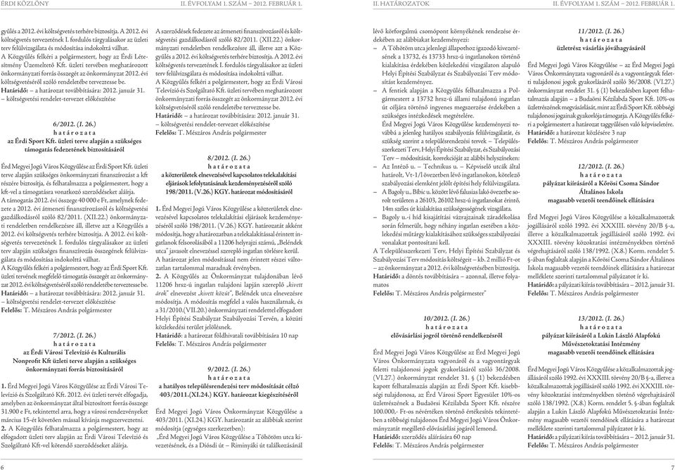 Haáridő: a haároza ovábbíására: 2012. január 31. kölségveési rendele-erveze előkészíése 6/2012. (I. 26.) az Érdi Spor Kf.