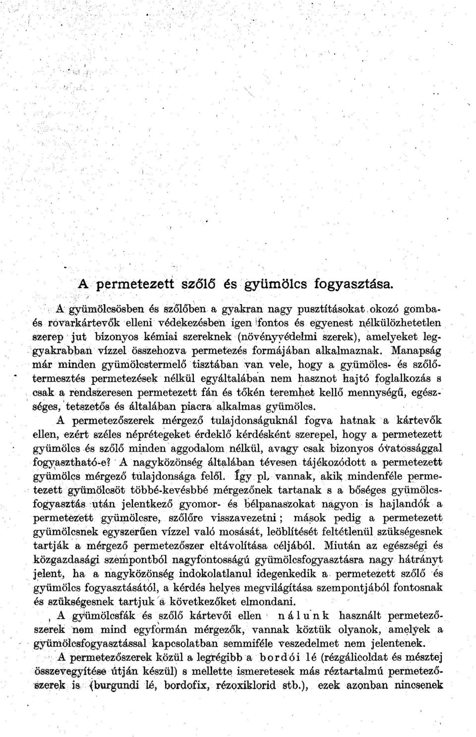 Manapság már minden gyümölcstermelő tisztában van vele, hogy a gyümölcs- és szőlőtermesztés permetezések nélkül egyáltalában nem hasznot hajtó foglalkozás s csak a rendszeresen permetezett fán és