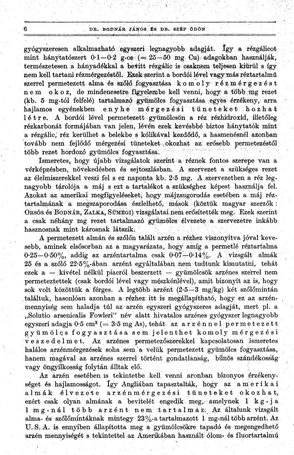 szerint a bordói lével vagy más réztartalmú szerrel permetezett alma és szőlő fogyasztása komoly rézmérgezést nem okoz, de mindenesetre figyelenjbe kell venni, hogy a több.mg rezet (kb.