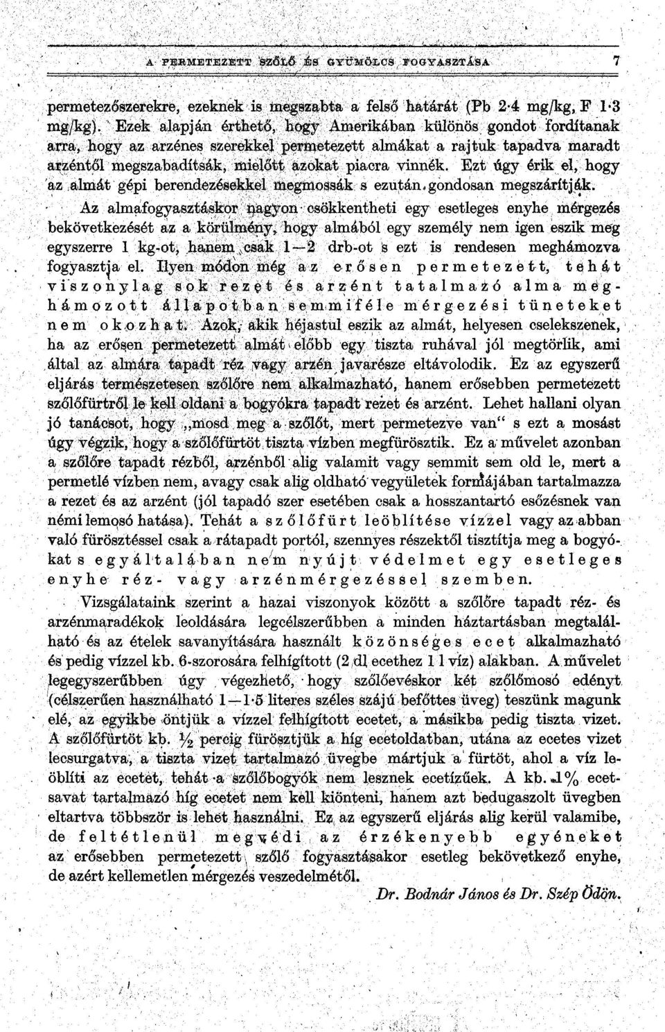 Ezt úgy érik el, hogy az almát gépi berendezésekkel megmossák s ezután,gondosan megszárítják.