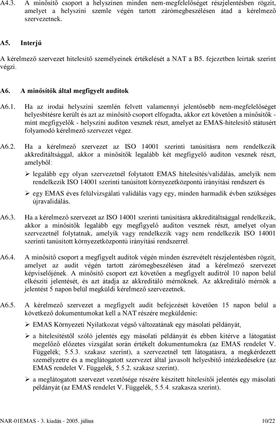 fejezetben leírtak szerint végzi. A6. A minõsítõk által megfigyelt auditok A6.1. A6.2. A6.3. A6.4. A6.5.