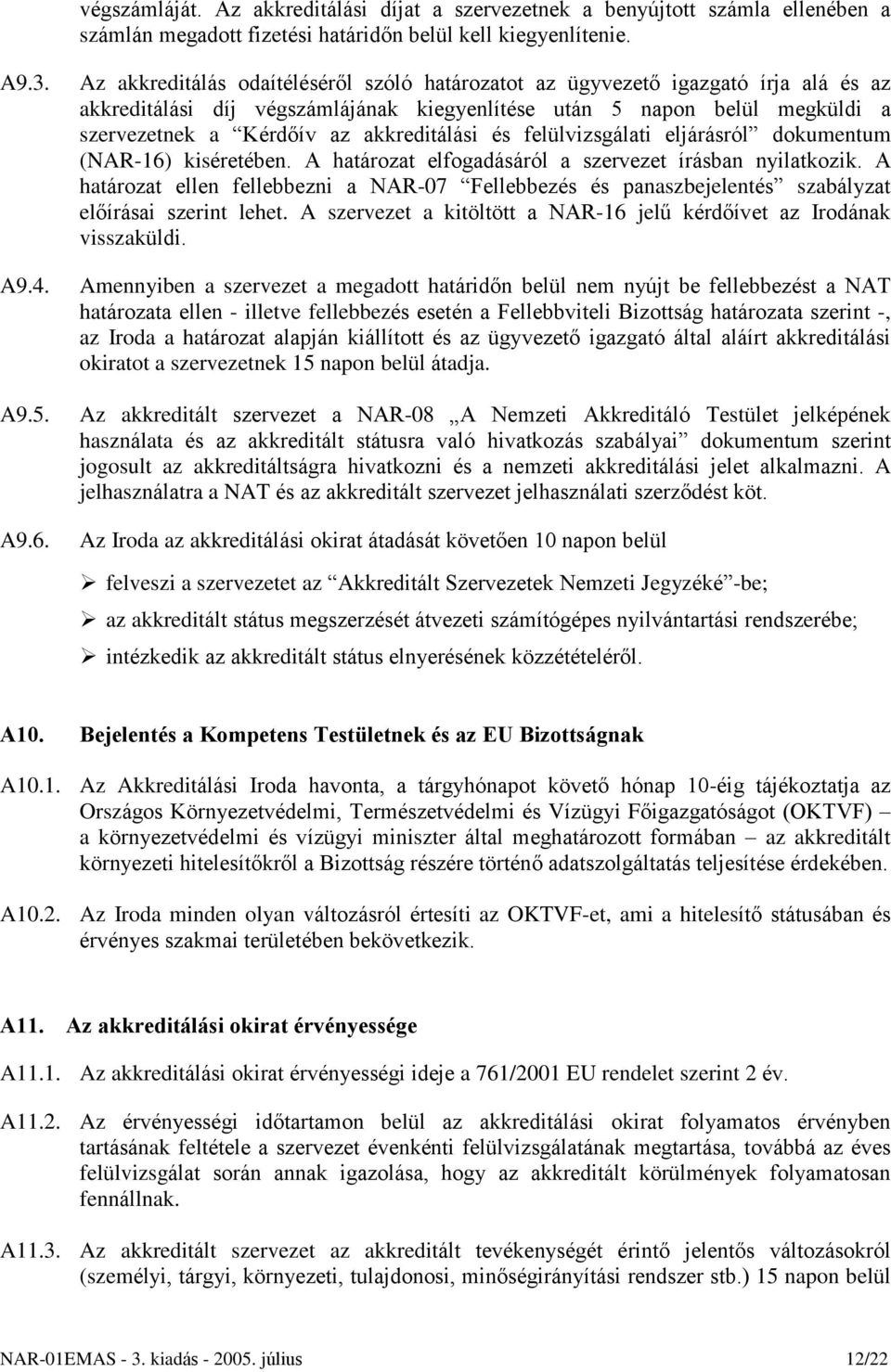 akkreditálási és felülvizsgálati eljárásról dokumentum (NAR-16) kiséretében. A határozat elfogadásáról a szervezet írásban nyilatkozik.