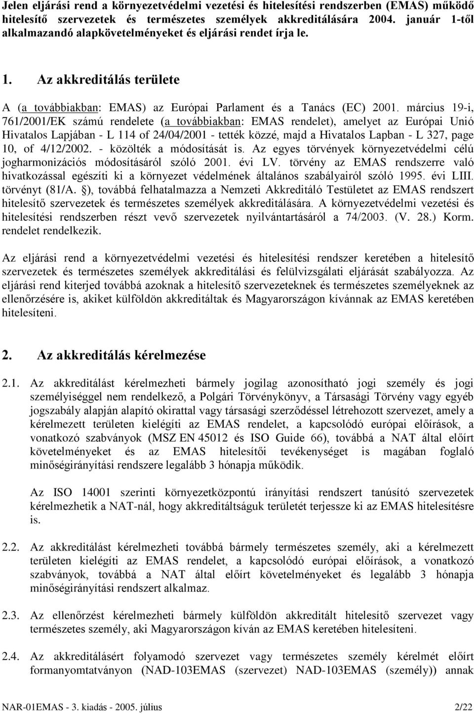 március 19-i, 761/2001/EK számú rendelete (a továbbiakban: EMAS rendelet), amelyet az Európai Unió Hivatalos Lapjában - L 114 of 24/04/2001 - tették közzé, majd a Hivatalos Lapban - L 327, page 10,