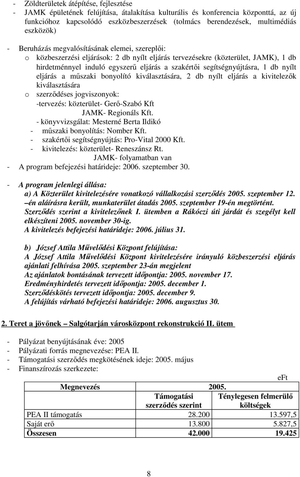 bonyolító kiválasztására, 2 db nyílt eljárás a kivitelezık kiválasztására -tervezés: közterület- Gerı-Szabó Kft JAMK- Regionáls Kft.