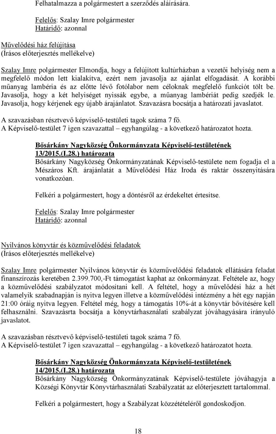 javasolja az ajánlat elfogadását. A korábbi műanyag lambéria és az előtte lévő fotólabor nem céloknak megfelelő funkciót tölt be.