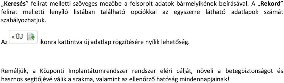 szabályozhatjuk. Az ikonra kattintva új adatlap rögzítésére nyílik lehetőség.