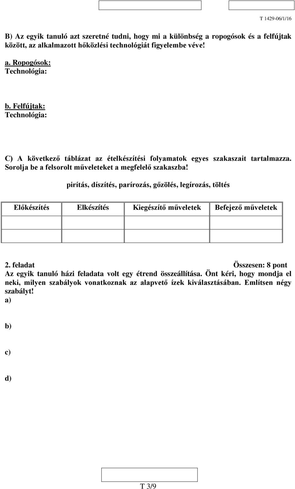 pirítás, díszítés, parírozás, gőzölés, legírozás, töltés Előkészítés Elkészítés Kiegészítő műveletek Befejező műveletek 2.