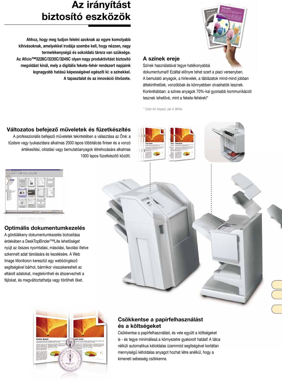 A tapasztalat és az innováció ötvözete. A színek ereje Színek használatával tegye hatékonyabbá dokumentumait! Ezáltal előnyre tehet szert a piaci versenyben.