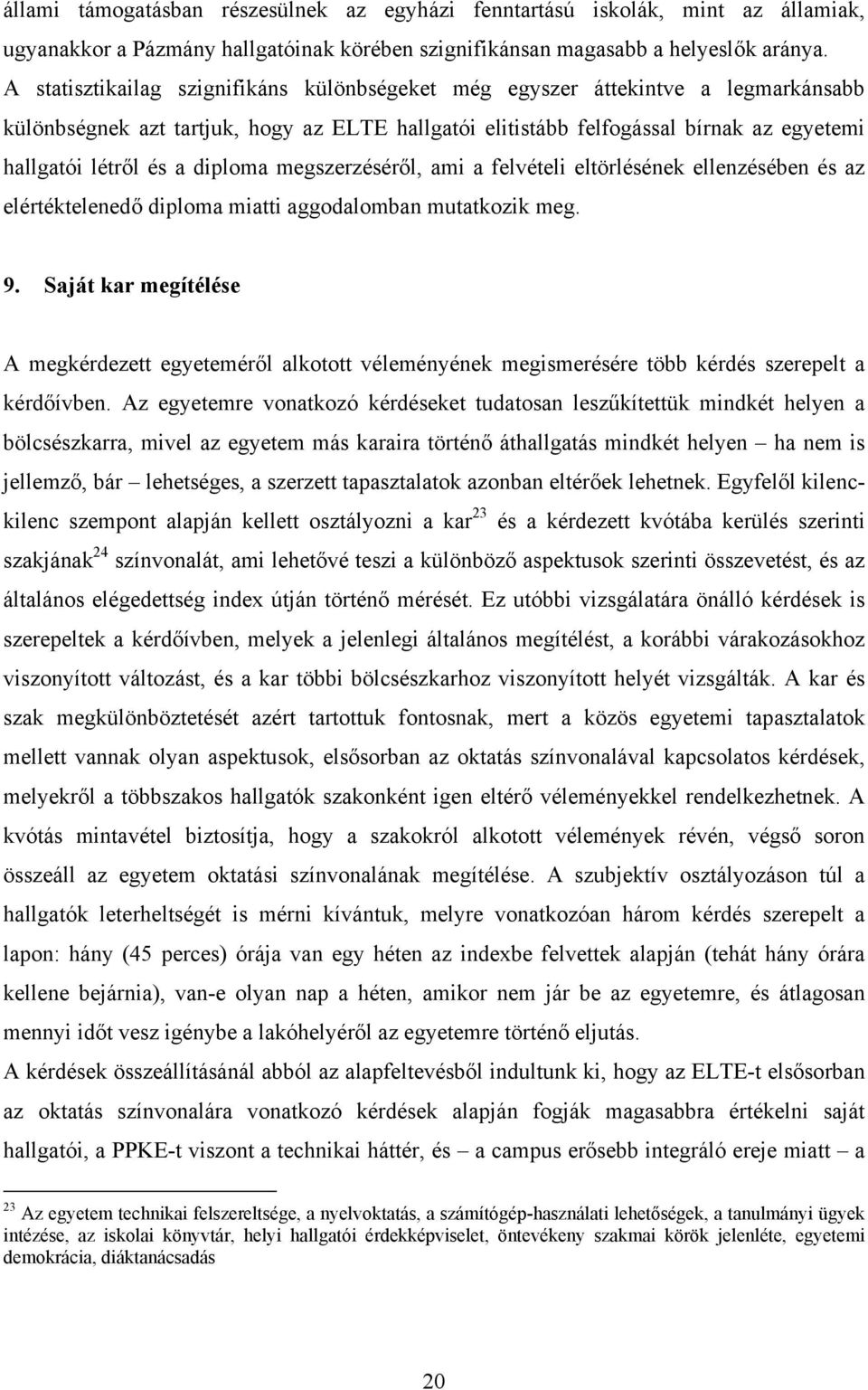 diploma megszerzéséről, ami a felvételi eltörlésének ellenzésében és az elértéktelenedő diploma miatti aggodalomban mutatkozik meg. 9.