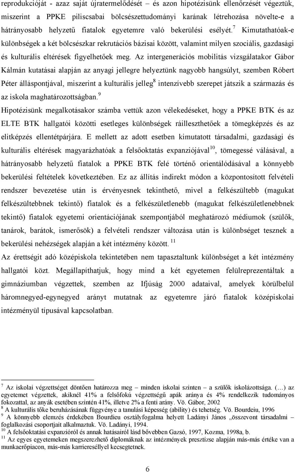 Az intergenerációs mobilitás vizsgálatakor Gábor Kálmán kutatásai alapján az anyagi jellegre helyeztünk nagyobb hangsúlyt, szemben Róbert Péter álláspontjával, miszerint a kulturális jelleg 8