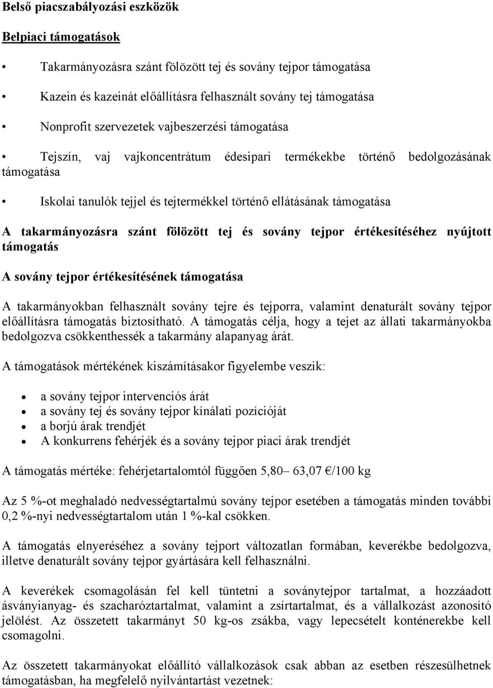 takarmányozásra szánt fölözött tej és sovány tejpor értékesítéséhez nyújtott támogatás A sovány tejpor értékesítésének támogatása A takarmányokban felhasznált sovány tejre és tejporra, valamint