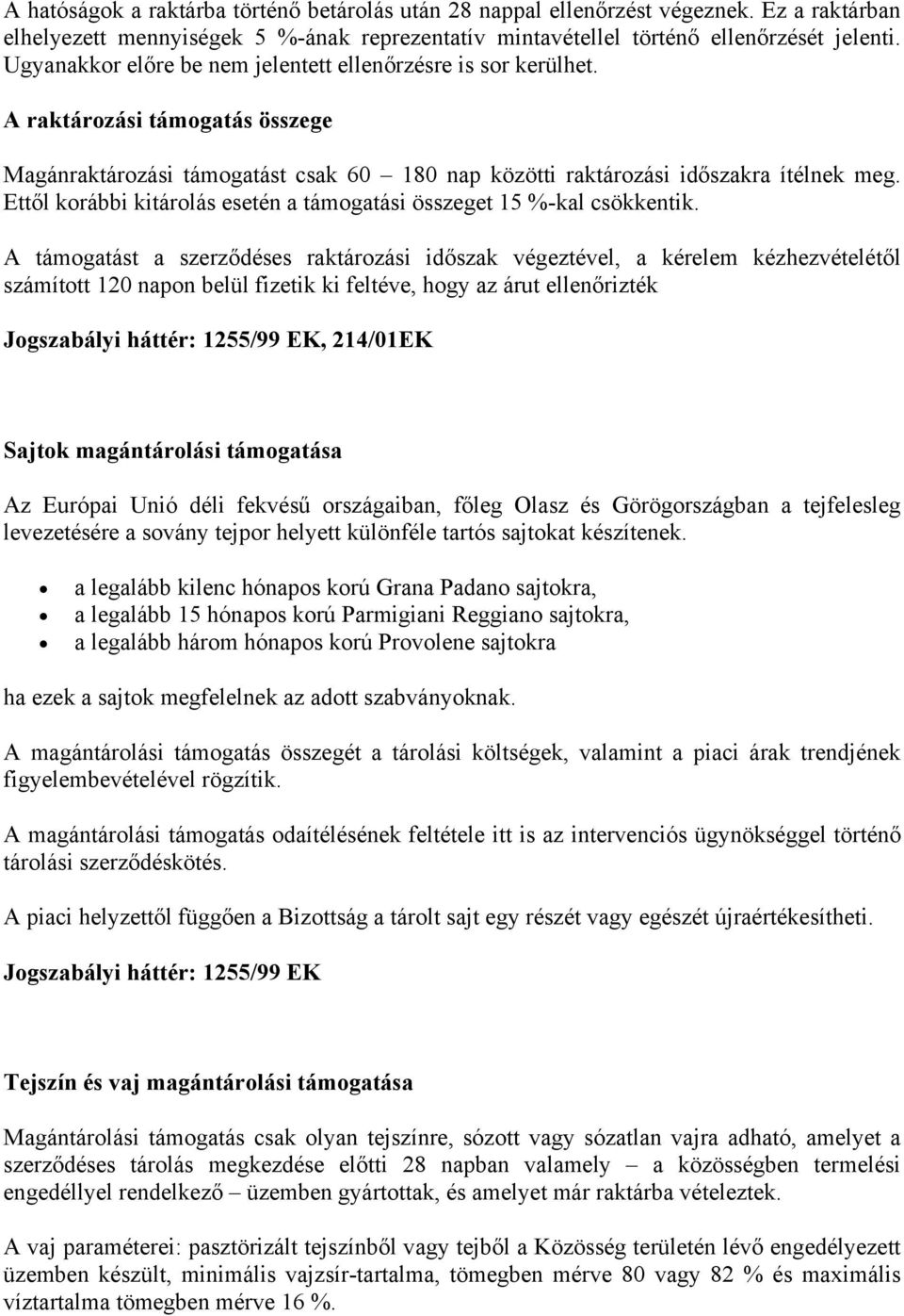 Ettől korábbi kitárolás esetén a támogatási összeget 15 %-kal csökkentik.