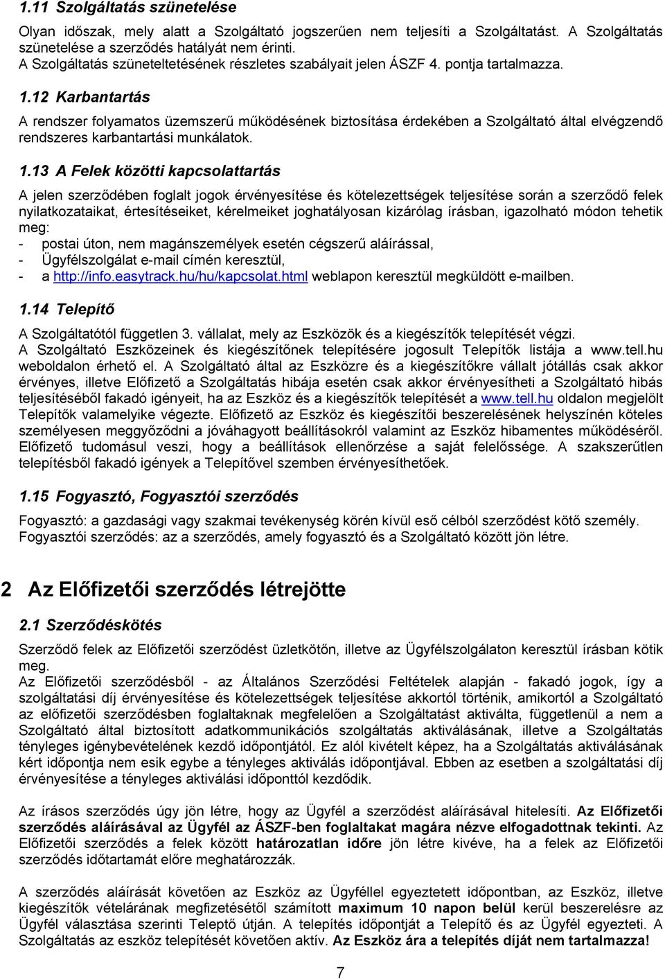 12 Karbantartás A rendszer folyamatos üzemszerű működésének biztosítása érdekében a Szolgáltató által elvégzendő rendszeres karbantartási munkálatok. 1.