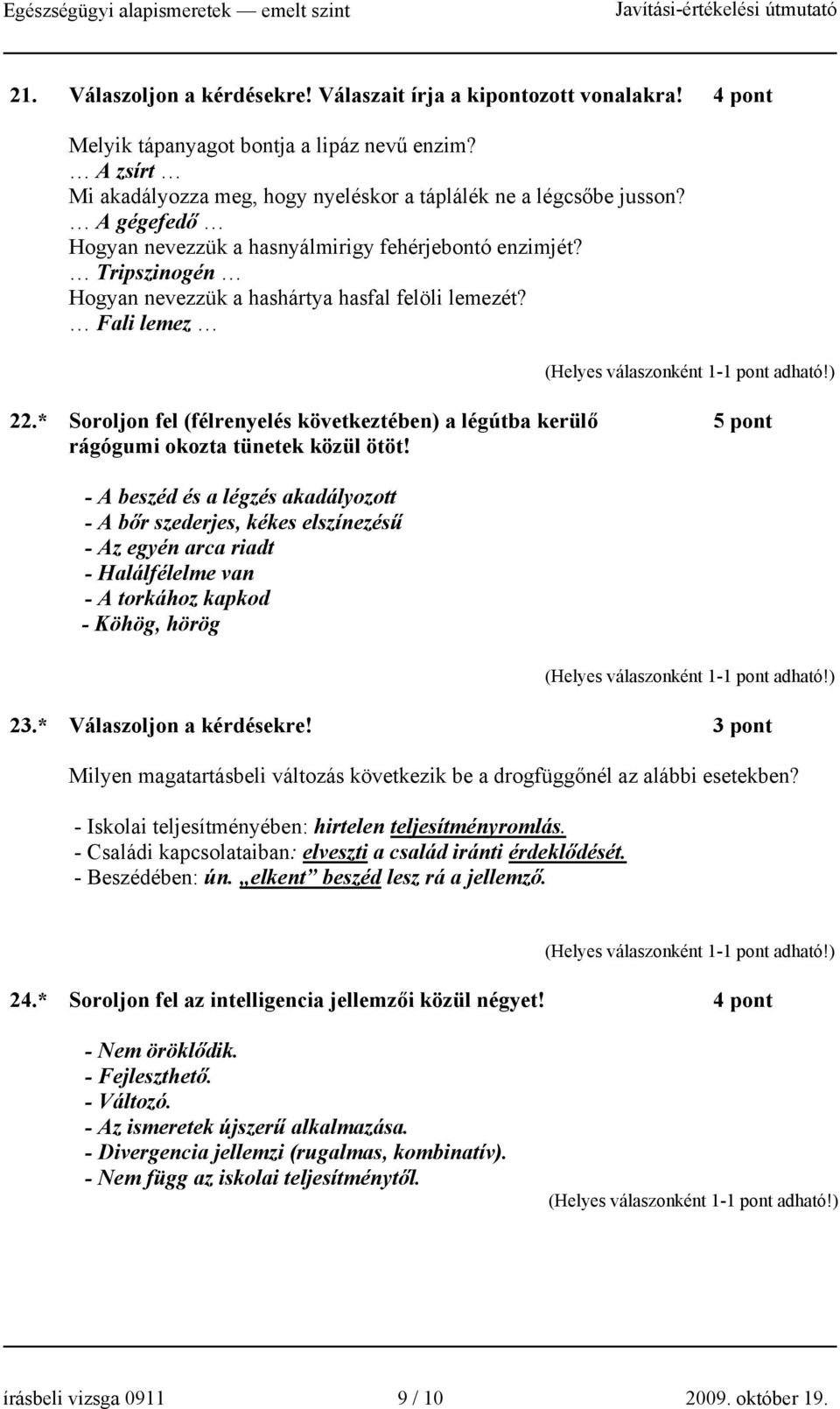 * Soroljon fel (félrenyelés következtében) a légútba kerülő 5 pont rágógumi okozta tünetek közül ötöt!