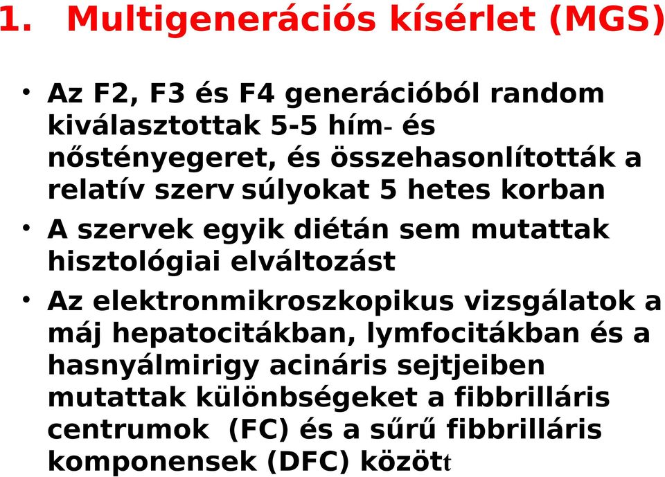 elváltozást Az elektronmikroszkopikus vizsgálatok a máj hepatocitákban, lymfocitákban és a hasnyálmirigy