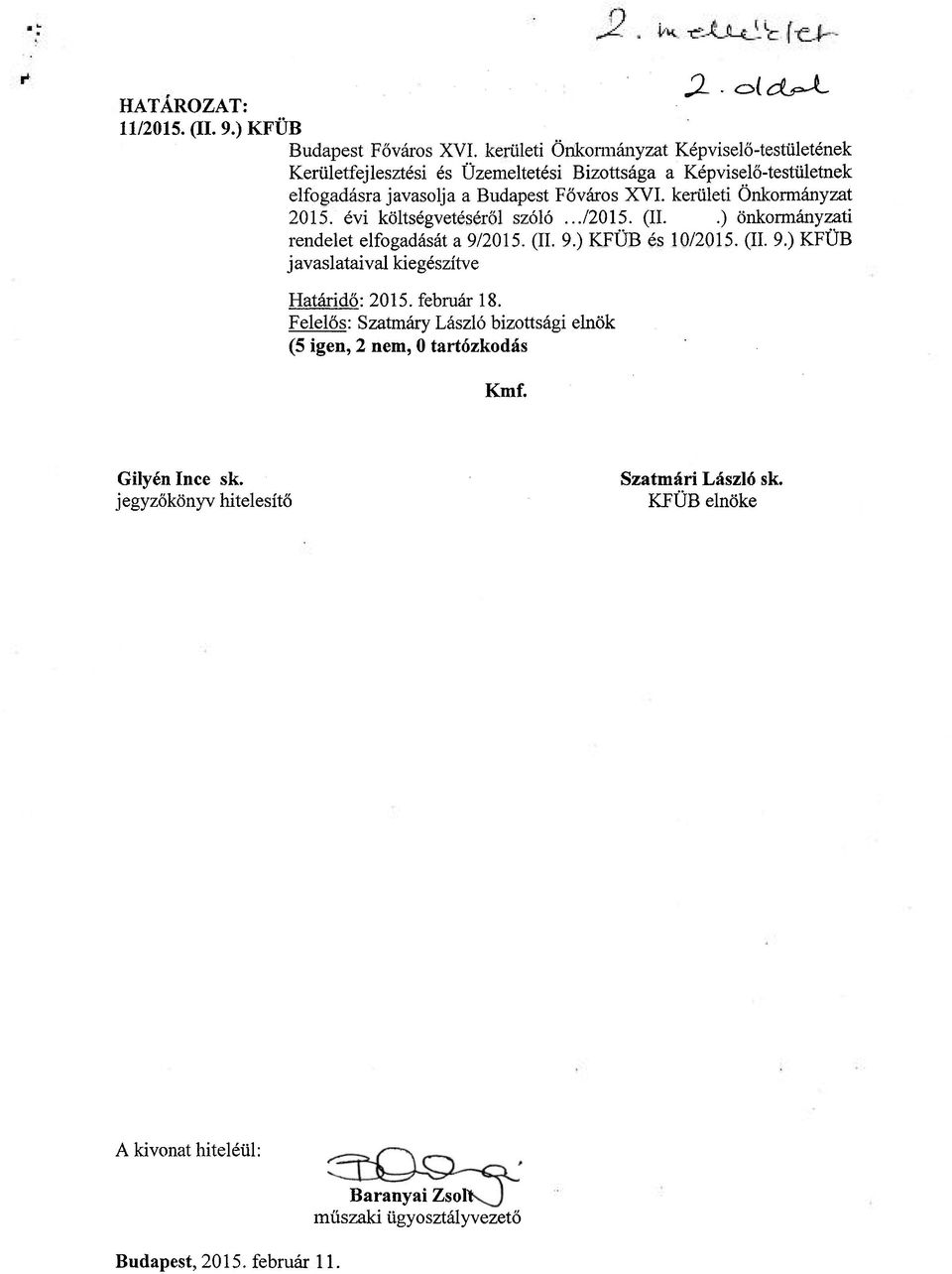 kerületi Önkormányzat 2015. évi költségvetéséről szóló.../2015. (II..) önkormányzati rendelet elfogadását a 9/2015. (II. 9.) KFÜB és 10/2015. (II. 9.) KFÜB javaslataival kiegészítve Határidő: 2015.