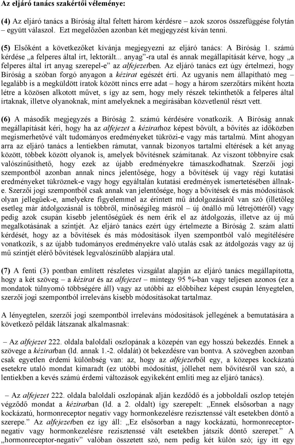 számú kérdése a felperes által írt, lektorált anyag -ra utal és annak megállapítását kérve, hogy a felperes által írt anyag szerepel-e az alfejezetben.