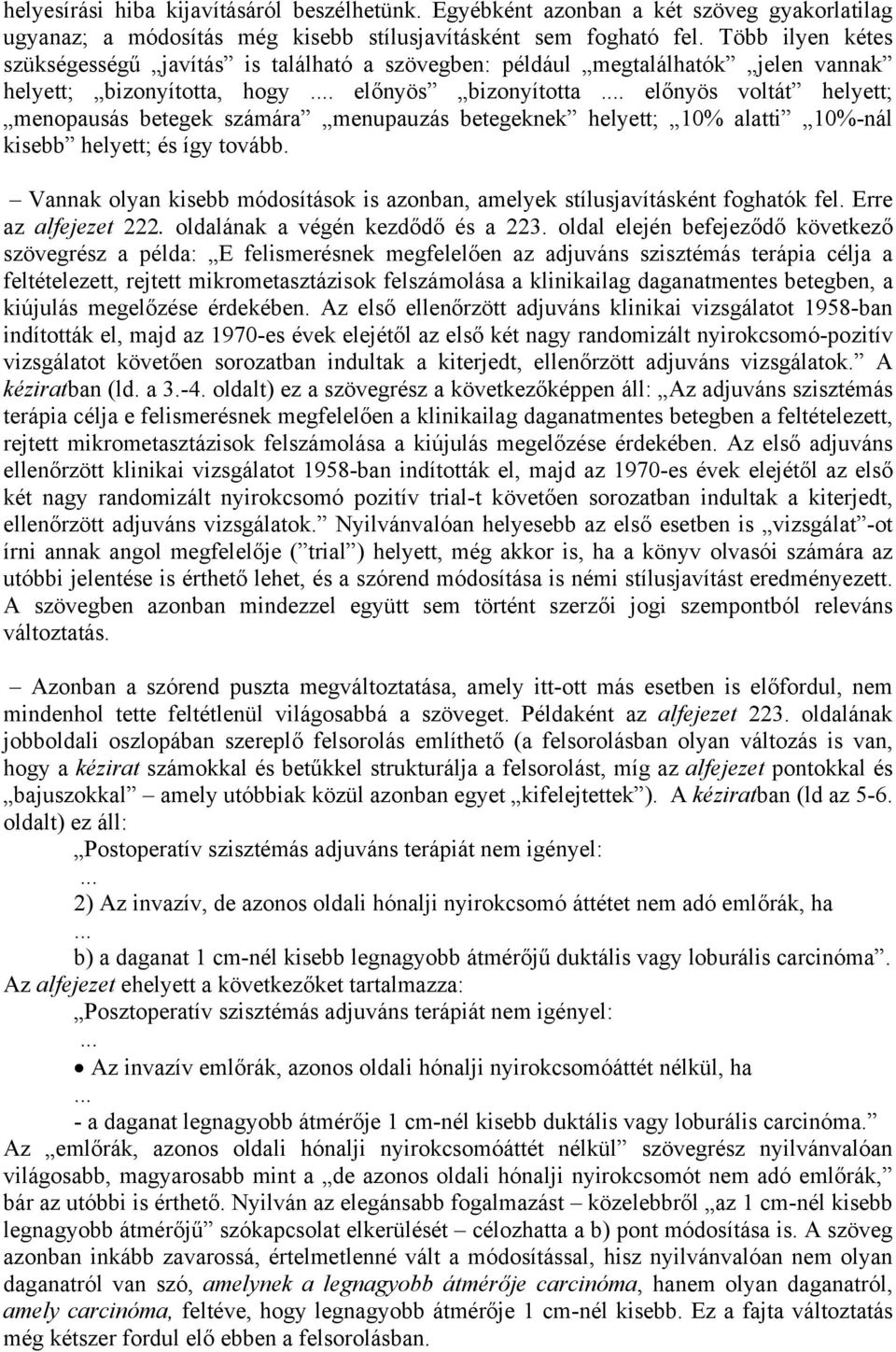 előnyös voltát helyett; menopausás betegek számára menupauzás betegeknek helyett; 10% alatti 10%-nál kisebb helyett; és így tovább.