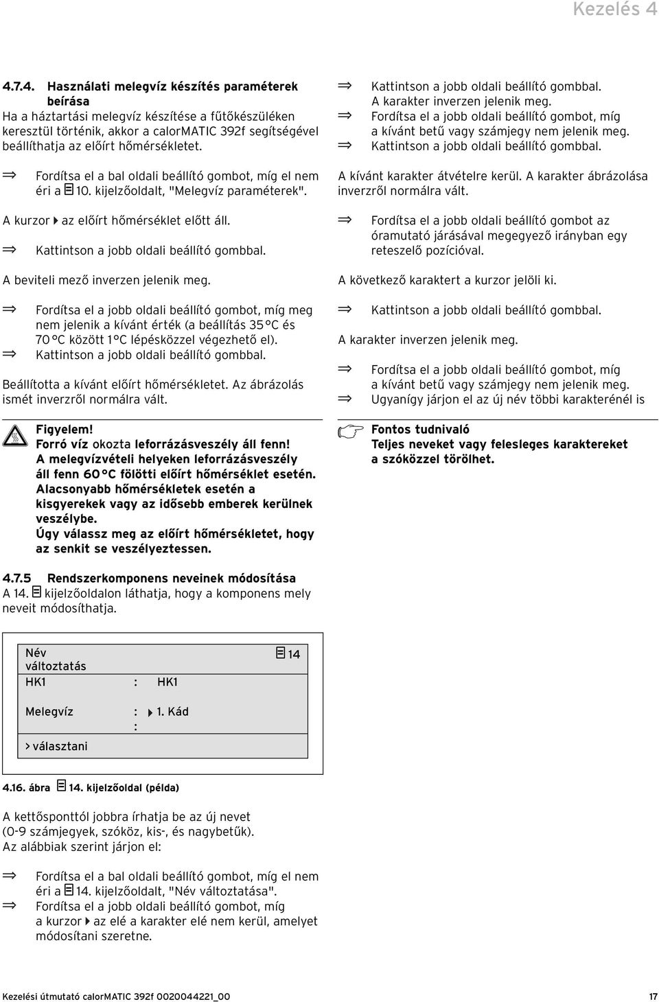 Fordítsa el a bal oldali beállító gombot, míg el nem éri a 10. kijelzőoldalt, "Melegvíz paraméterek". A kurzor az előírt őmérséklet előtt áll. Kattintson a jobb oldali beállító gombbal.