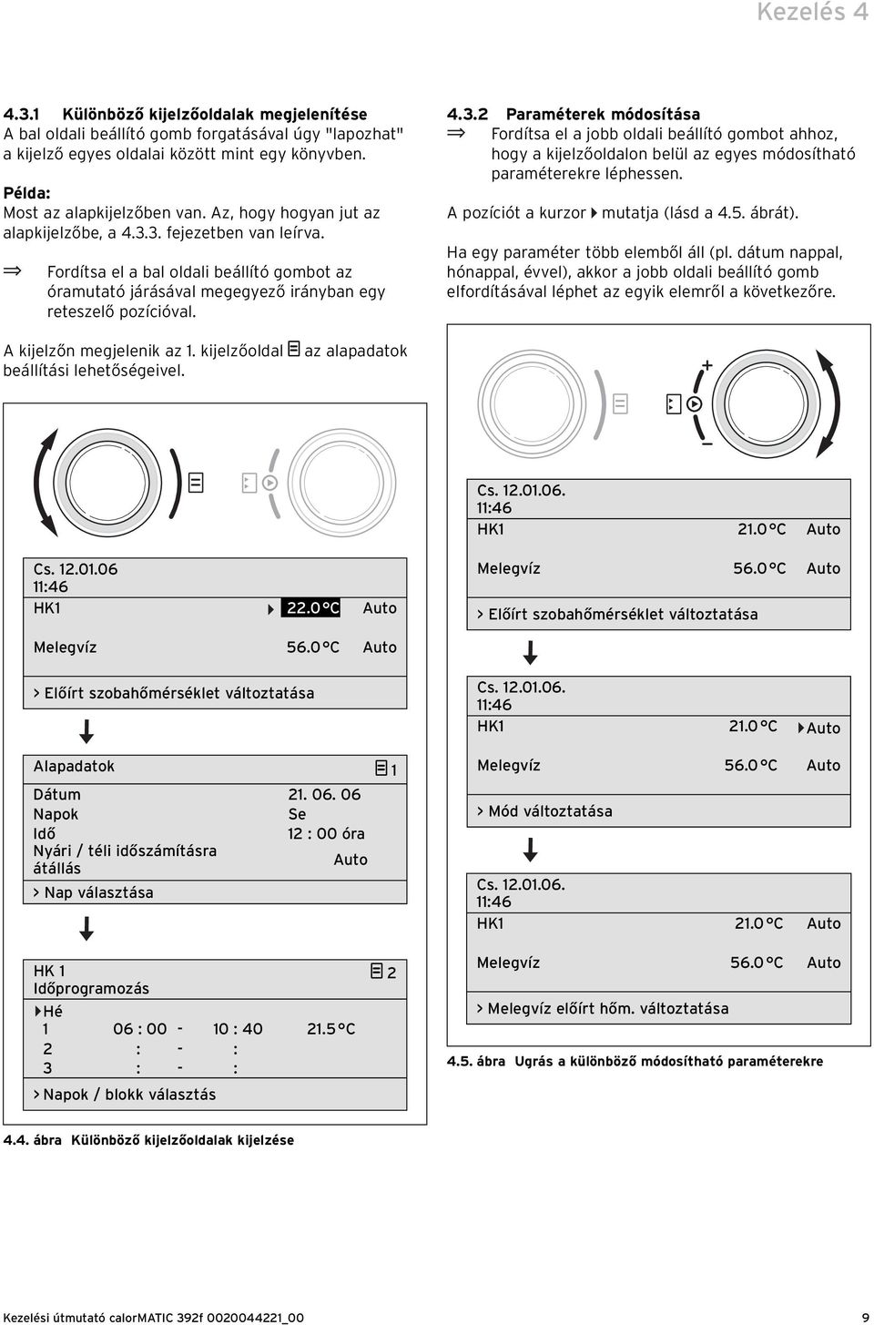 A pozíciót a kurzor mutatja (lásd a 4.5. ábrát). Ha egy paraméter több elemből áll (pl.