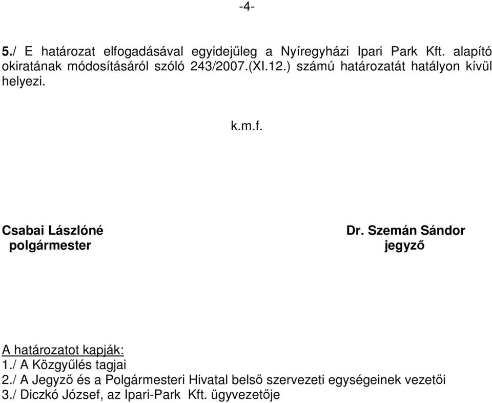 Csabai Lászlóné polgármester Dr. Szemán Sándor jegyző A határozatot kapják: 1./ A Közgyűlés tagjai 2.