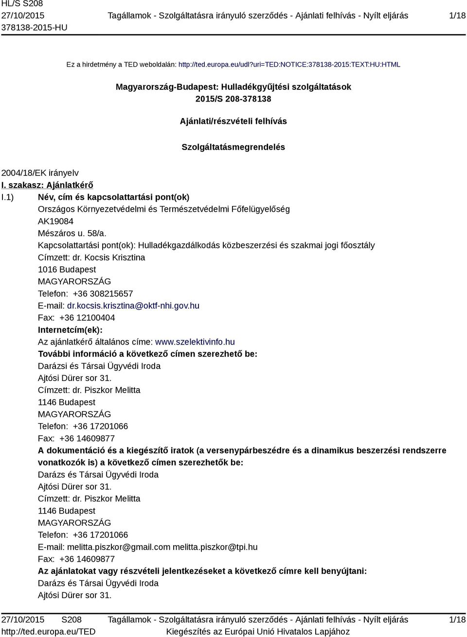 szakasz: Ajánlatkérő I.1) Név, cím és kapcsolattartási pont(ok) Országos Környezetvédelmi és Természetvédelmi Főfelügyelőség AK19084 Mészáros u. 58/a.