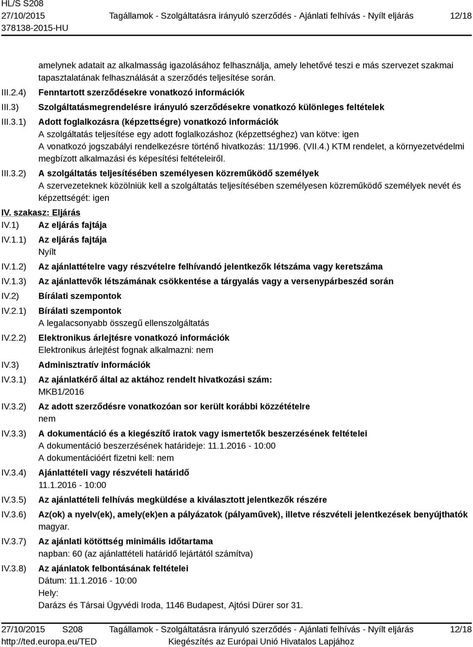 szolgáltatás teljesítése egy adott foglalkozáshoz (képzettséghez) van kötve: igen A vonatkozó jogszabályi rendelkezésre történő hivatkozás: 11/1996. (VII.4.