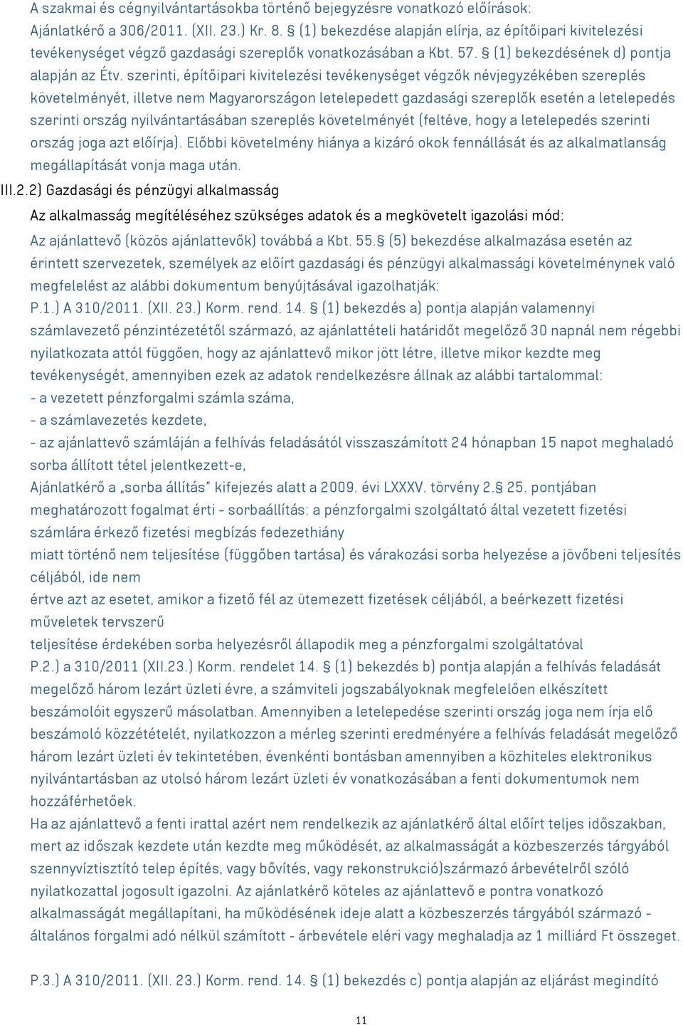 szerinti, építőipari kivitelezési tevékenységet végzők névjegyzékében szereplés követelményét, illetve nem Magyarországon letelepedett gazdasági szereplők esetén a letelepedés szerinti ország