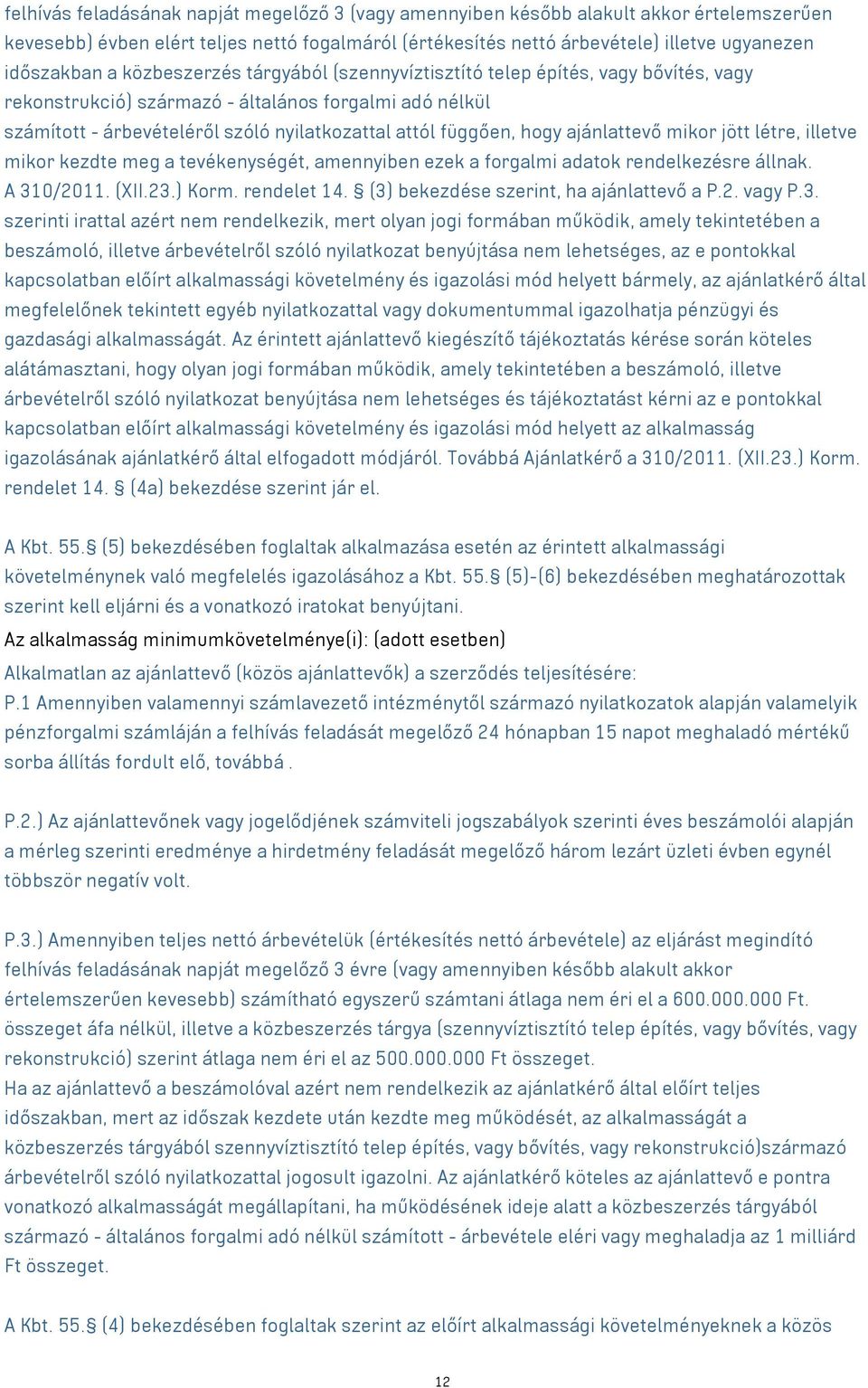 ajánlattevő mikor jött létre, illetve mikor kezdte meg a tevékenységét, amennyiben ezek a forgalmi adatok rendelkezésre állnak. A 310/2011. (XII.23.) Korm. rendelet 14.