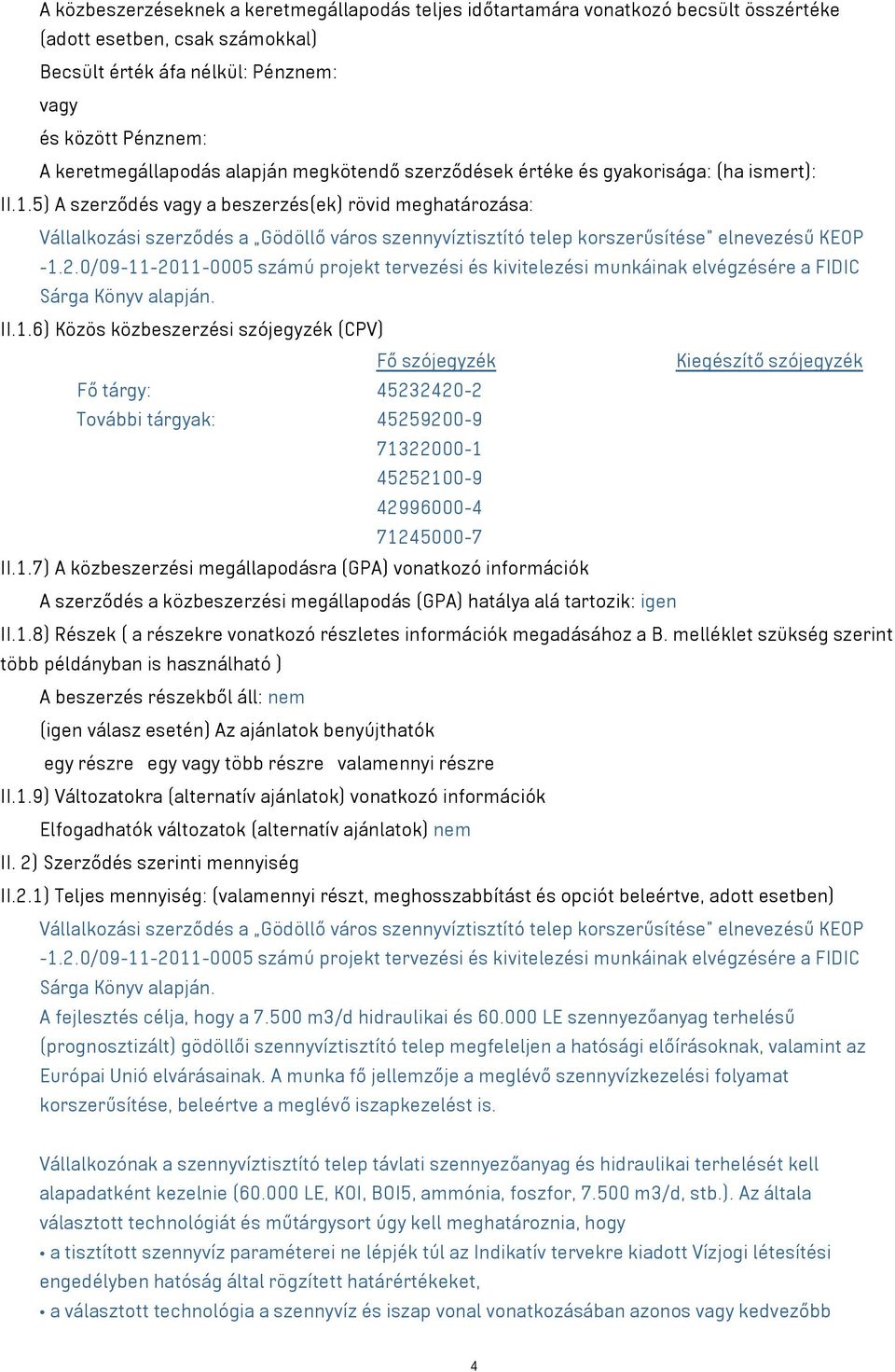 5) A szerződés vagy a beszerzés(ek) rövid meghatározása: Vállalkozási szerződés a Gödöllő város szennyvíztisztító telep korszerűsítése elnevezésű KEOP -1.2.