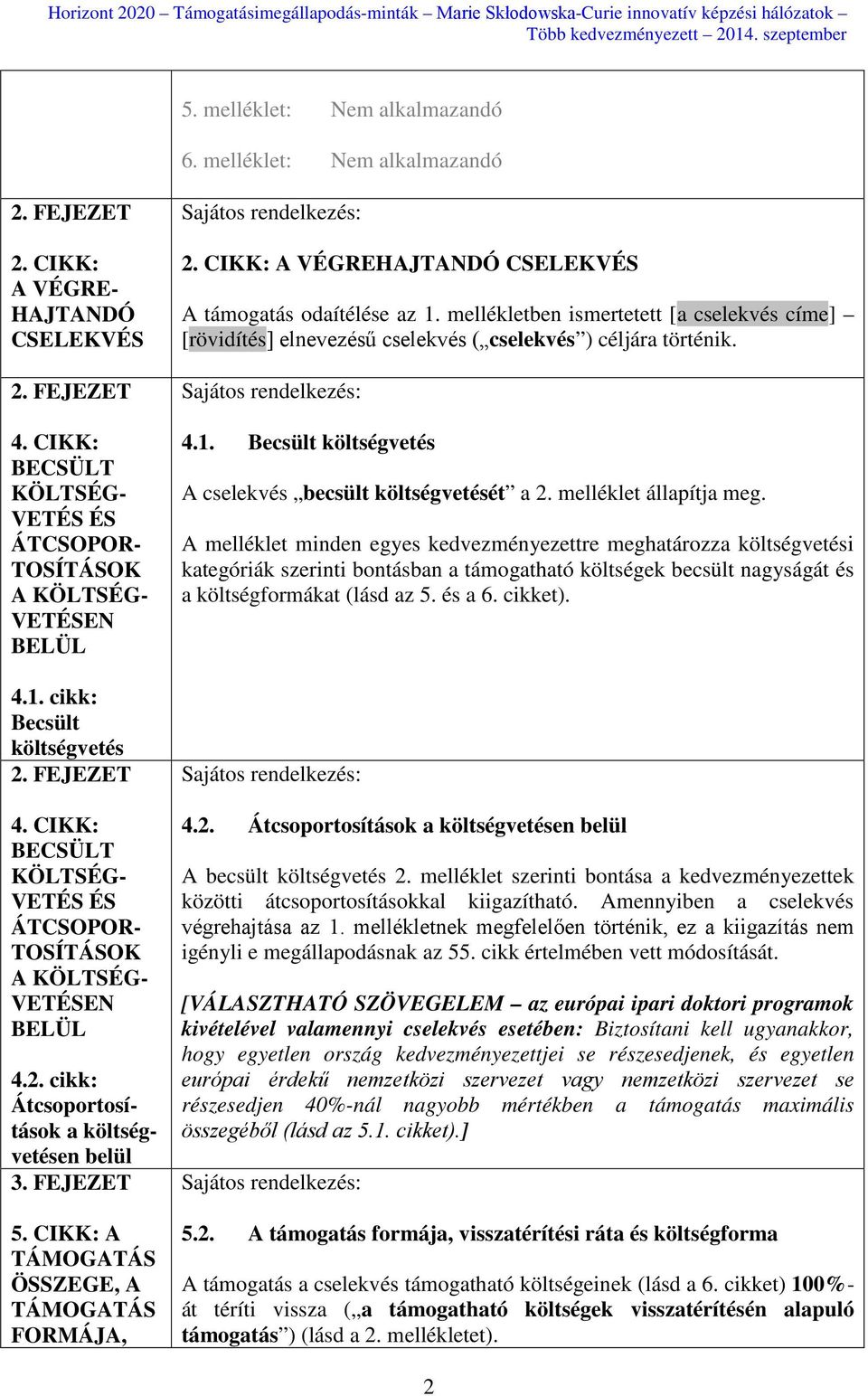 CIKK: BECSÜLT KÖLTSÉG- VETÉS ÉS ÁTCSOPOR- TOSÍTÁSOK A KÖLTSÉG- VETÉSEN BELÜL 4.2. cikk: Átcsoportosítások a költségvetésen belül 3. FEJEZET 5. CIKK: A TÁMOGATÁS ÖSSZEGE, A TÁMOGATÁS FORMÁJA, 2.