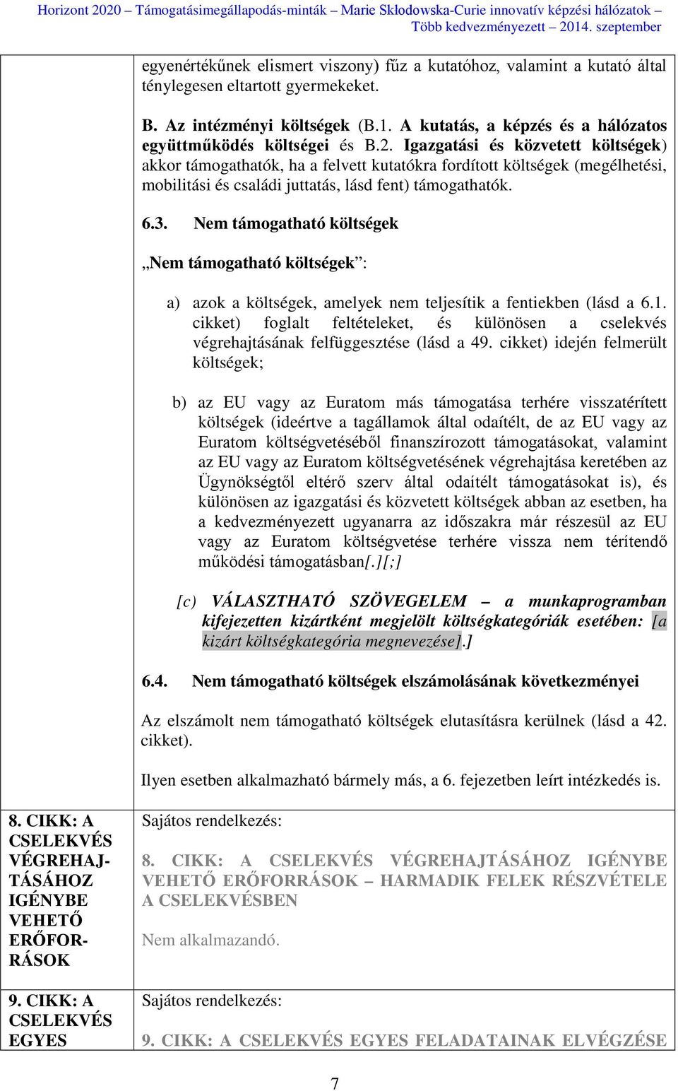 Igazgatási és közvetett költségek) akkor támogathatók, ha a felvett kutatókra fordított költségek (megélhetési, mobilitási és családi juttatás, lásd fent) támogathatók. 6.3.