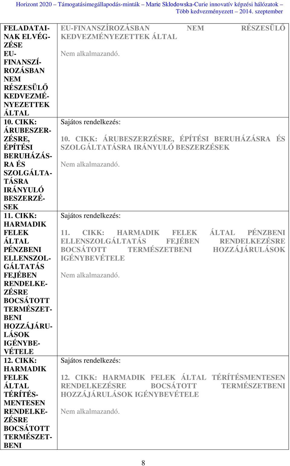 CIKK: HARMADIK FELEK ÁLTAL TÉRÍTÉS- MENTESEN RENDELKE- ZÉSRE BOCSÁTOTT TERMÉSZET- BENI EU-FINANSZÍROZÁSBAN NEM RÉSZESÜLŐ KEDVEZMÉNYEZETTEK ÁLTAL Nem alkalmazandó. 10.