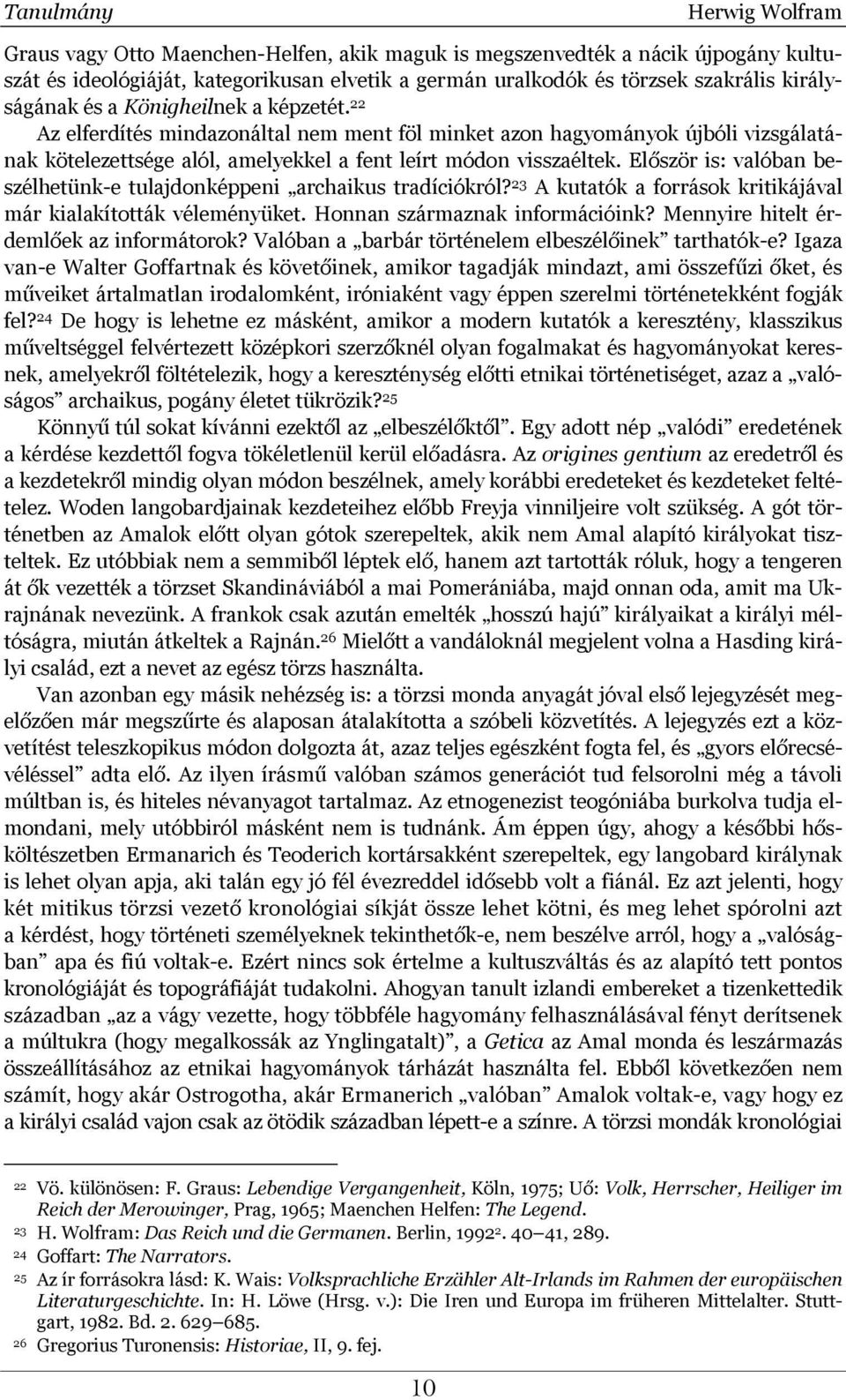 Először is: valóban beszélhetünk-e tulajdonképpeni archaikus tradíciókról? 23 A kutatók a források kritikájával már kialakították véleményüket. Honnan származnak információink?