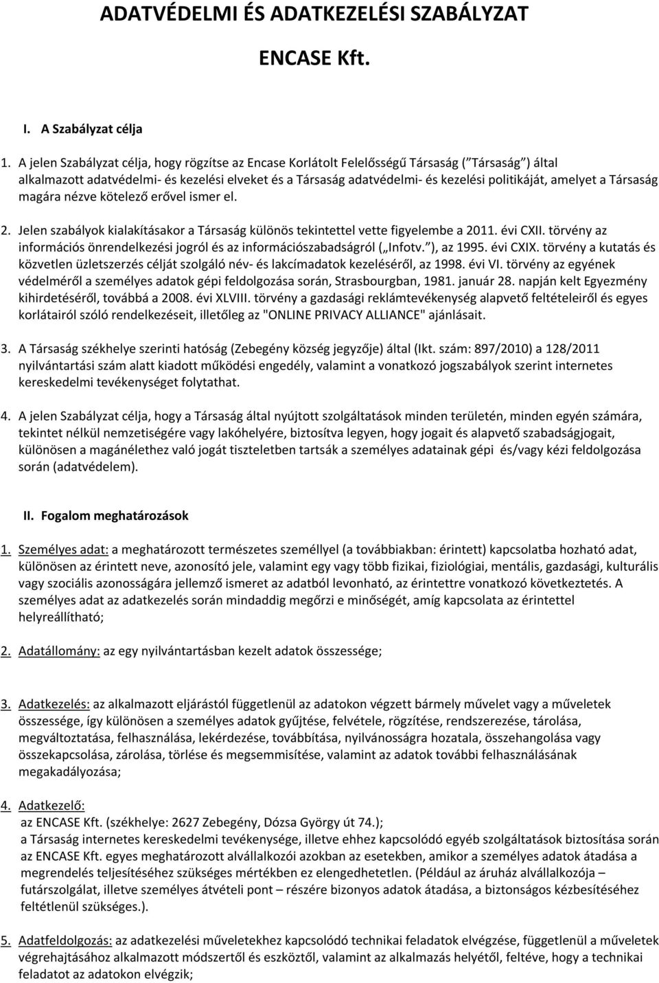 amelyet a Társaság magára nézve kötelező erővel ismer el. 2. Jelen szabályok kialakításakor a Társaság különös tekintettel vette figyelembe a 2011. évi CXII.