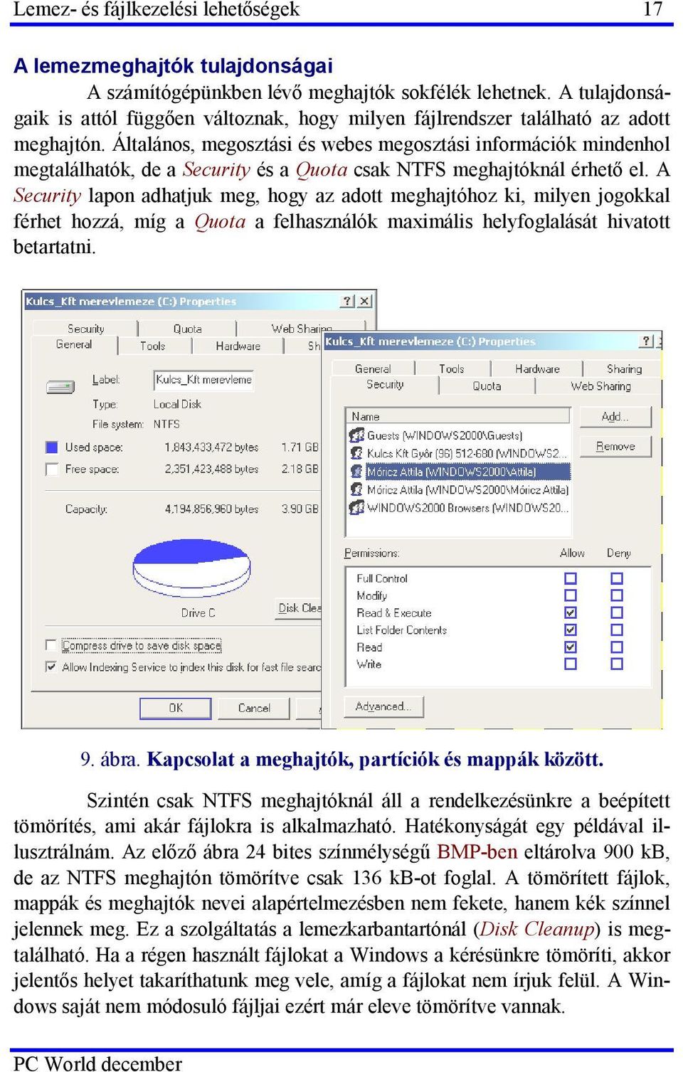 Általános, megosztási és webes megosztási információk mindenhol megtalálhatók, de a Security és a Quota csak NTFS meghajtóknál érhető el.