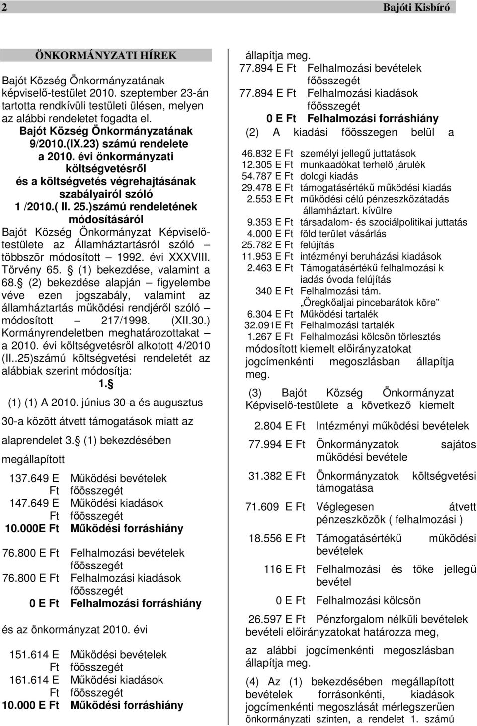 )számú rendeletének módosításáról Bajót Község Önkormányzat Képviselőtestülete az Államháztartásról szóló többször módosított 1992. évi XXXVIII. Törvény 65. (1) bekezdése, valamint a 68.