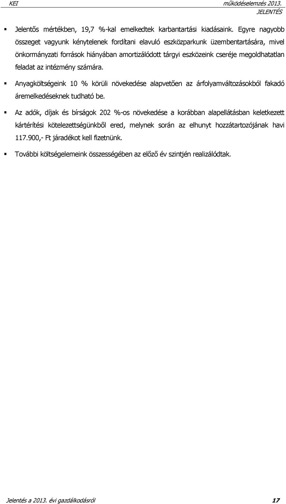 megoldhatatlan feladat az intézmény számára. Anyagköltségeink 10 % körüli növekedése alapvetően az árfolyamváltozásokból fakadó áremelkedéseknek tudható be.