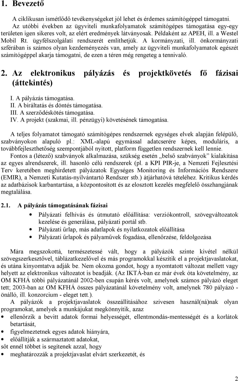 ügyfélszolgálati rendszerét említhetjük. A kormányzati, ill.