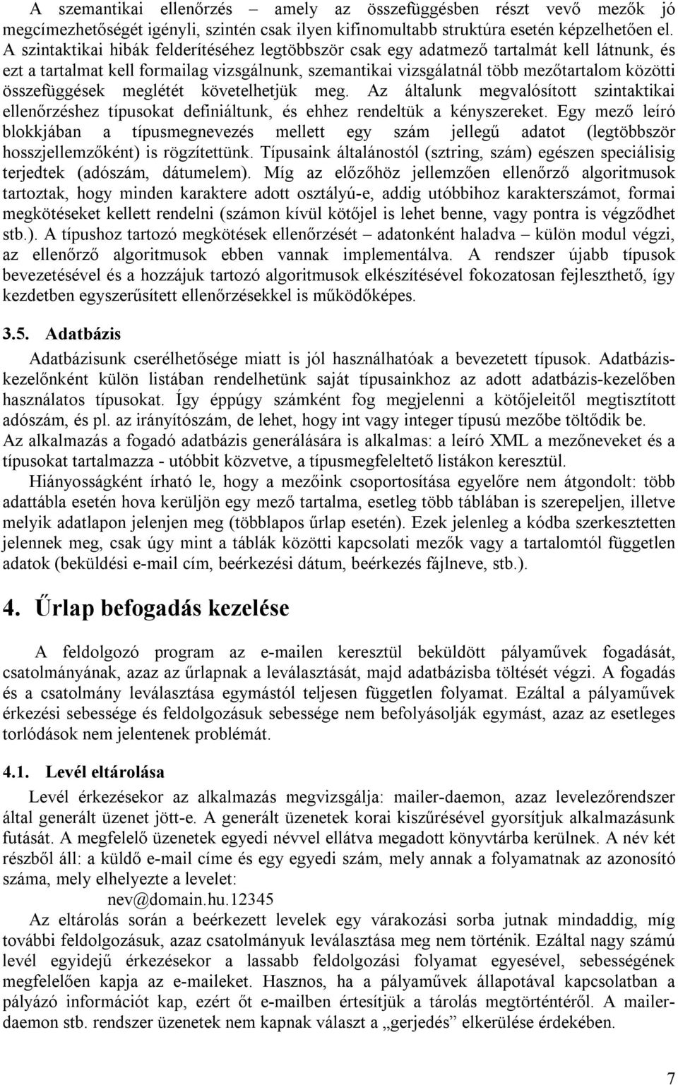 összefüggések meglétét követelhetjük meg. Az általunk megvalósított szintaktikai ellenőrzéshez típusokat definiáltunk, és ehhez rendeltük a kényszereket.