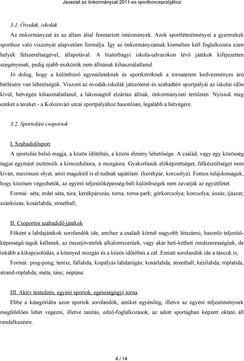 A biatorbágyi iskola-udvarokon lévő játékok kifejezetten szegényesek, pedig újabb eszközök nem állnának kihasználatlanul.