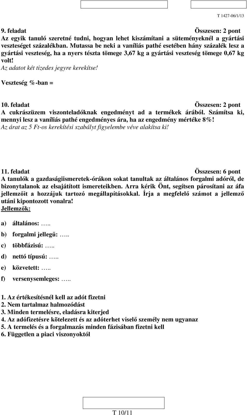 Veszteség %-ban = 10. feladat Összesen: 2 pont A cukrászüzem viszonteladóknak engedményt ad a termékek árából. Számítsa ki, mennyi lesz a vaníliás pathé engedményes ára, ha az engedmény mértéke 8%!