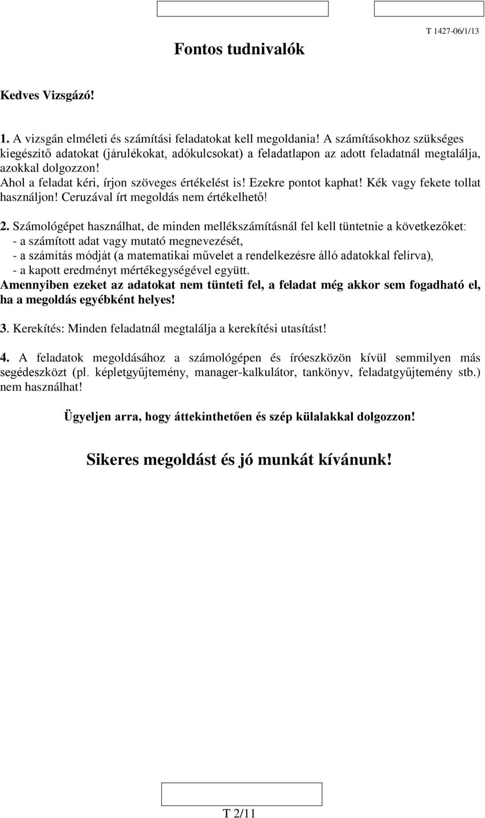 Ezekre pontot kaphat! Kék vagy fekete tollat használjon! Ceruzával írt megoldás nem értékelhető! 2.