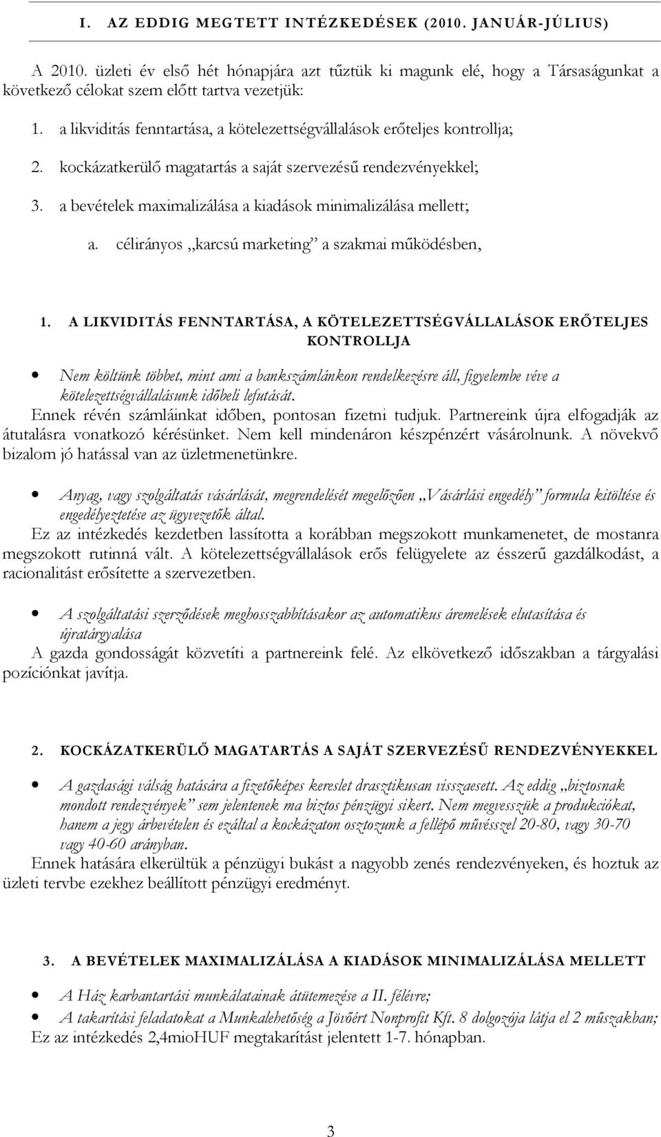 a bevételek maximalizálása a kiadások minimalizálása mellett; a. célirányos karcsú marketing a szakmai működésben, 1.