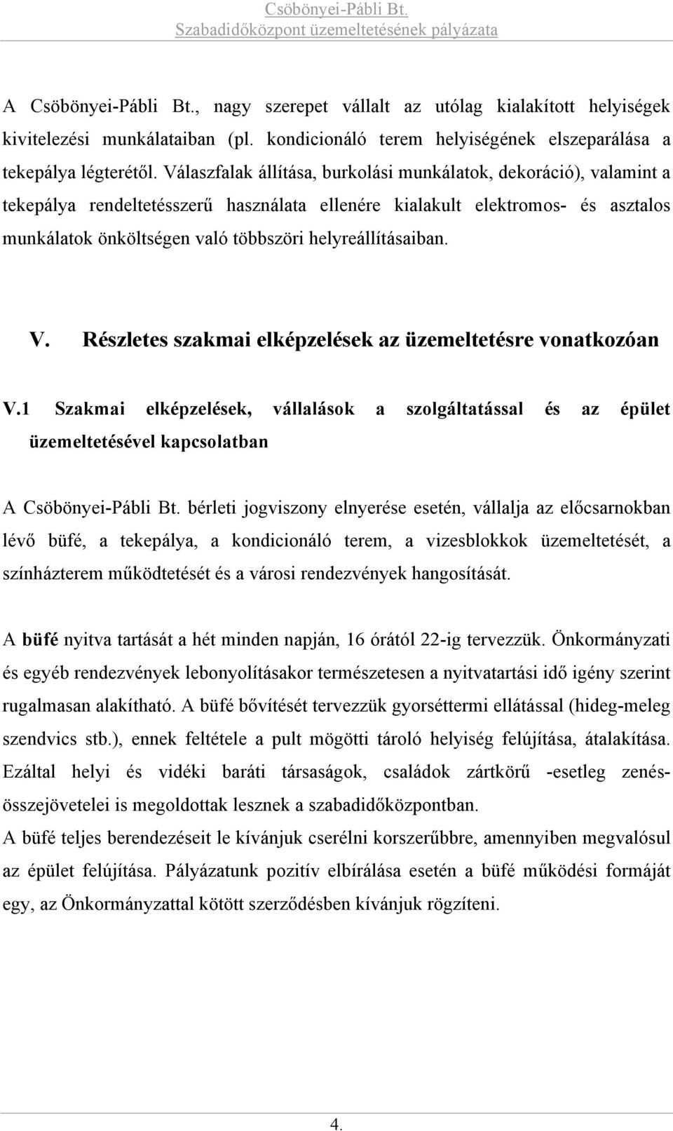 helyreállításaiban. V. Részletes szakmai elképzelések az üzemeltetésre vonatkozóan V.