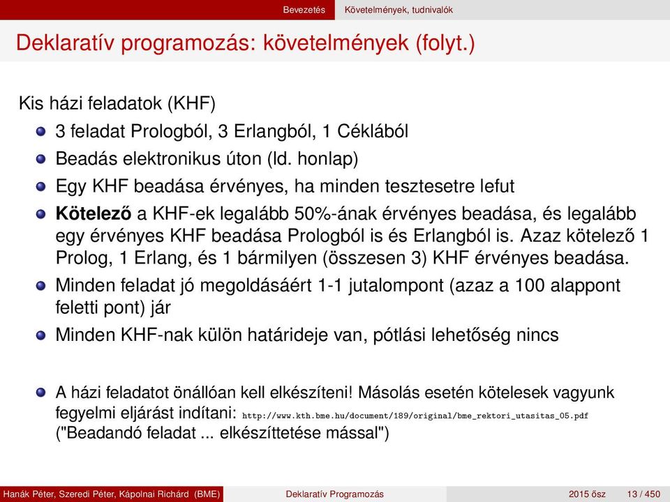 Azaz kötelező 1 Prolog, 1 Erlang, és 1 bármilyen (összesen 3) KHF érvényes beadása.