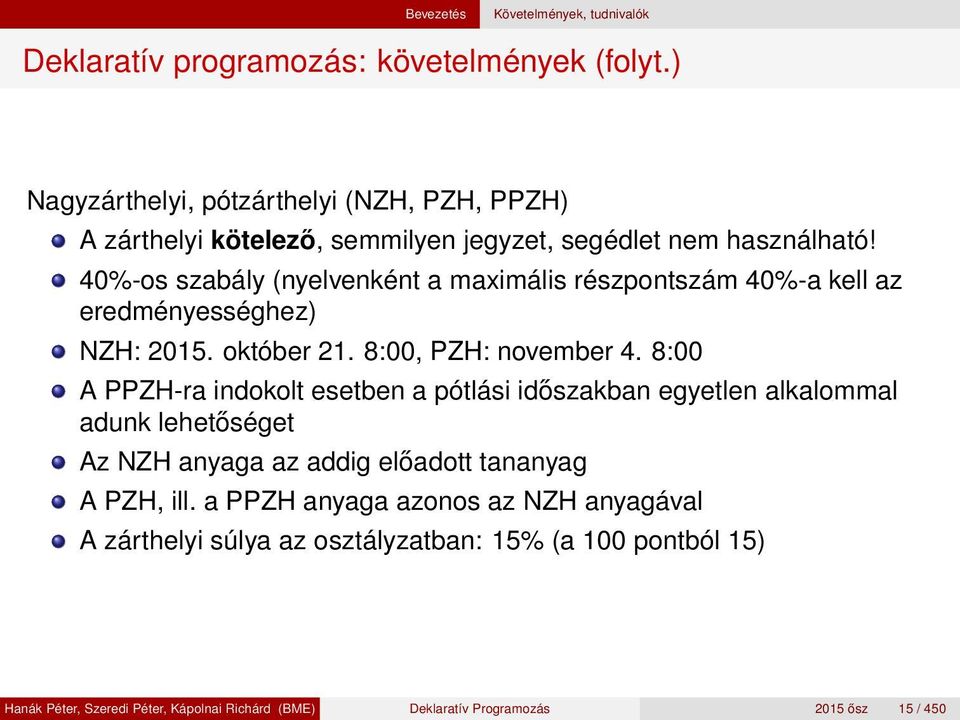 40%-os szabály (nyelvenként a maximális részpontszám 40%-a kell az eredményességhez) NZH: 2015. október 21. 8:00, PZH: november 4.