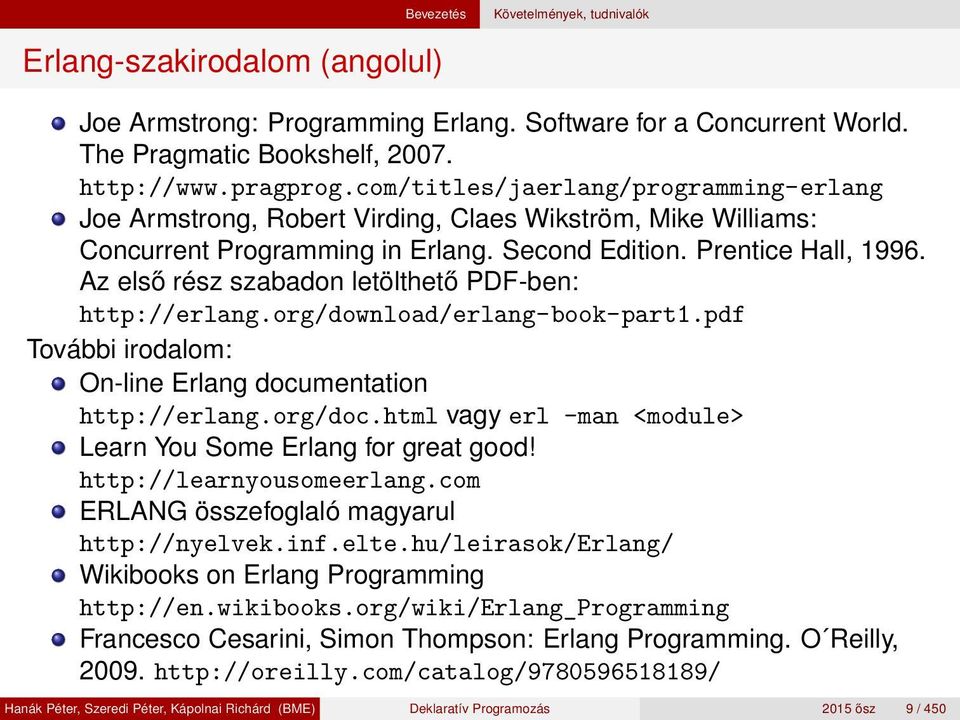 Az első rész szabadon letölthető PDF-ben: http://erlang.org/download/erlang-book-part1.pdf További irodalom: On-line Erlang documentation http://erlang.org/doc.